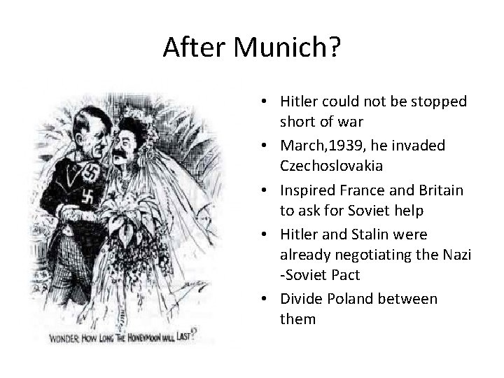 After Munich? • Hitler could not be stopped short of war • March, 1939,