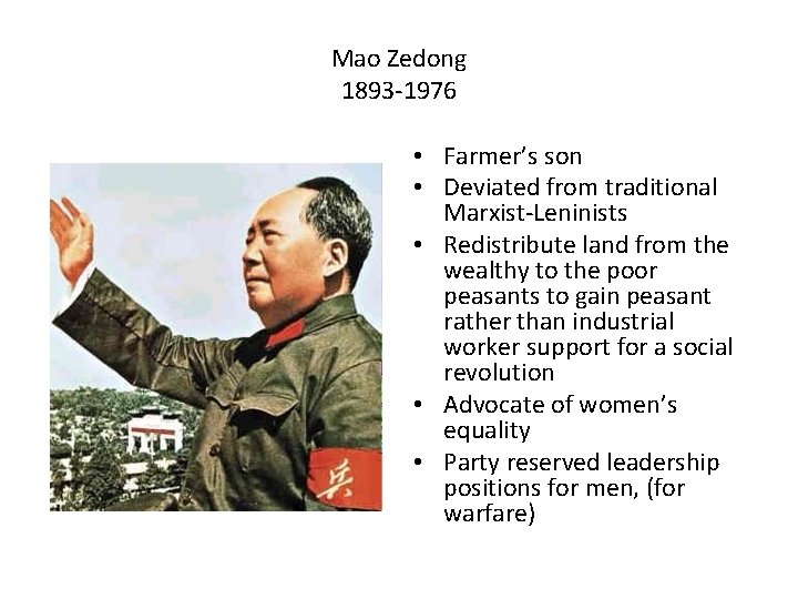 Mao Zedong 1893 -1976 • Farmer’s son • Deviated from traditional Marxist-Leninists • Redistribute