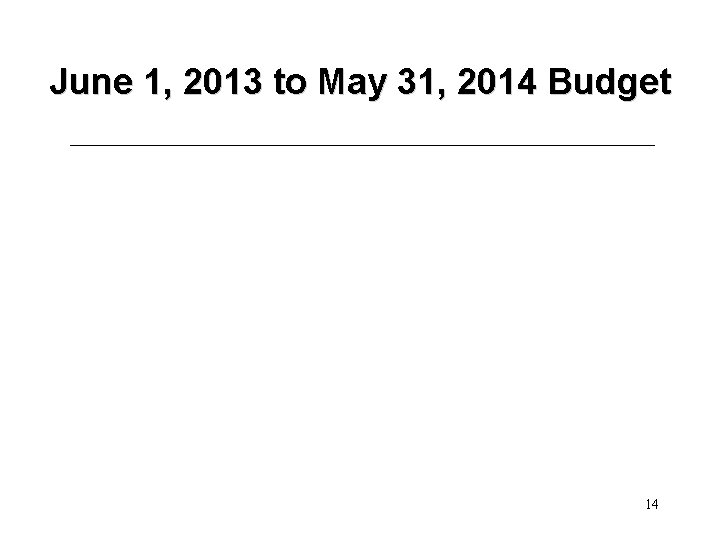 June 1, 2013 to May 31, 2014 Budget 14 