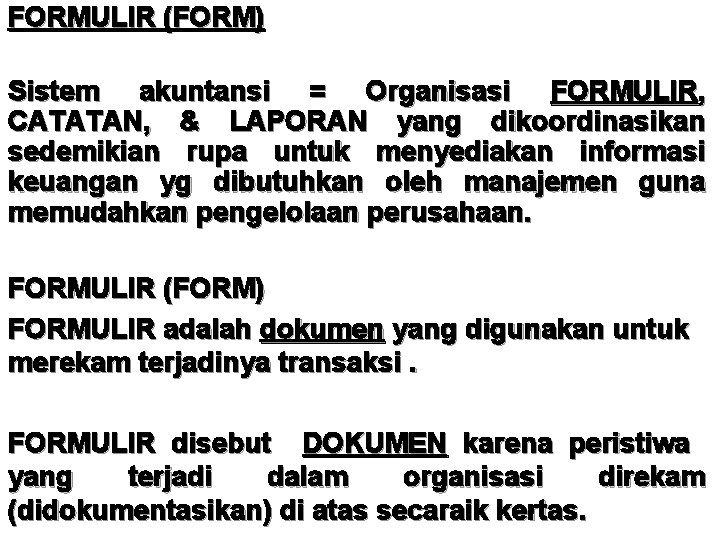 FORMULIR (FORM) Sistem akuntansi = Organisasi FORMULIR, CATATAN, & LAPORAN yang dikoordinasikan sedemikian rupa
