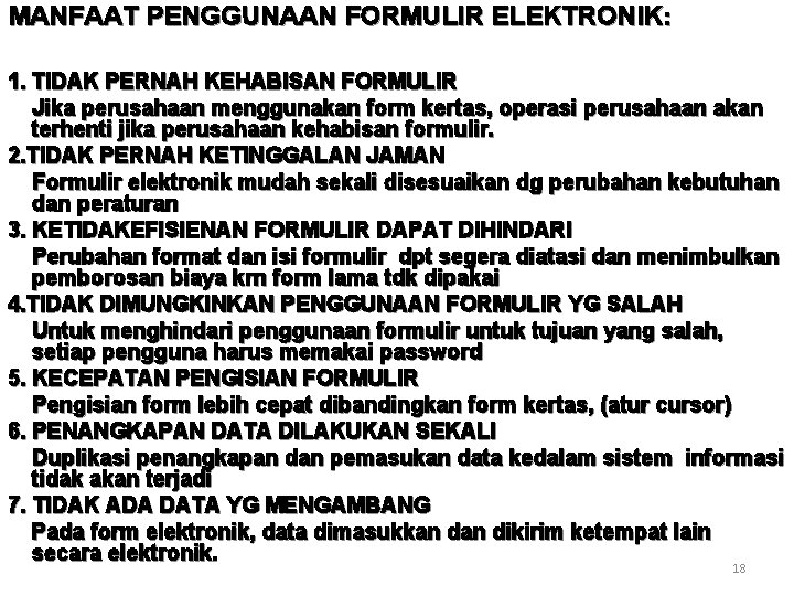 MANFAAT PENGGUNAAN FORMULIR ELEKTRONIK: 1. TIDAK PERNAH KEHABISAN FORMULIR Jika perusahaan menggunakan form kertas,