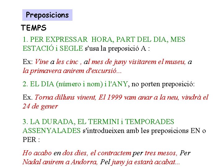 Preposicions TEMPS 1. PER EXPRESSAR HORA, PART DEL DIA, MES ESTACIÓ i SEGLE s'usa