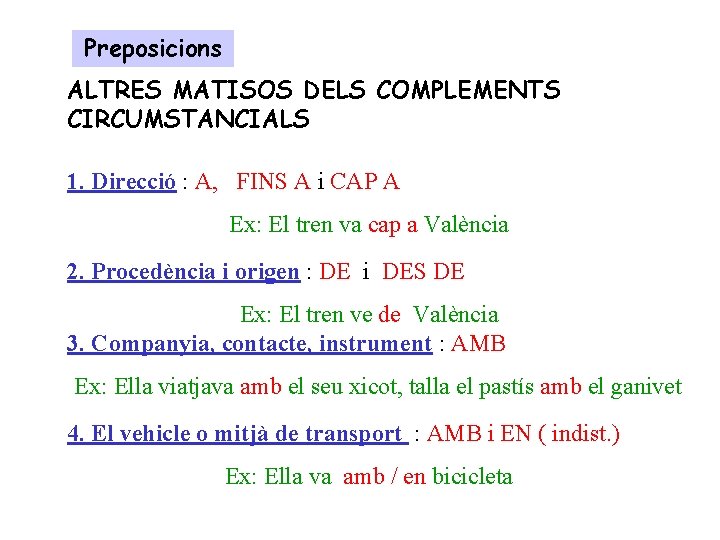 Preposicions ALTRES MATISOS DELS COMPLEMENTS CIRCUMSTANCIALS 1. Direcció : A, FINS A i CAP