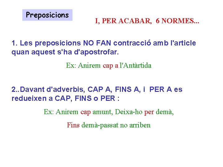 Preposicions I, PER ACABAR, 6 NORMES. . . 1. Les preposicions NO FAN contracció