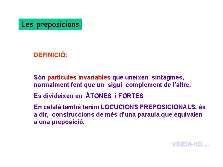 Les preposicions DEFINICIÓ: Són partícules invariables que uneixen sintagmes, normalment fent que un sigui