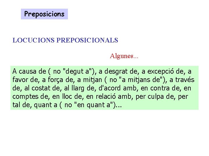 Preposicions LOCUCIONS PREPOSICIONALS Algunes. . . A causa de ( no "degut a"), a