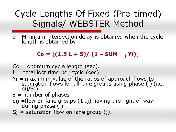 Cycle Lengths Of Fixed (Pre-timed) Signals/ WEBSTER Method o Minimum intersection delay is obtained