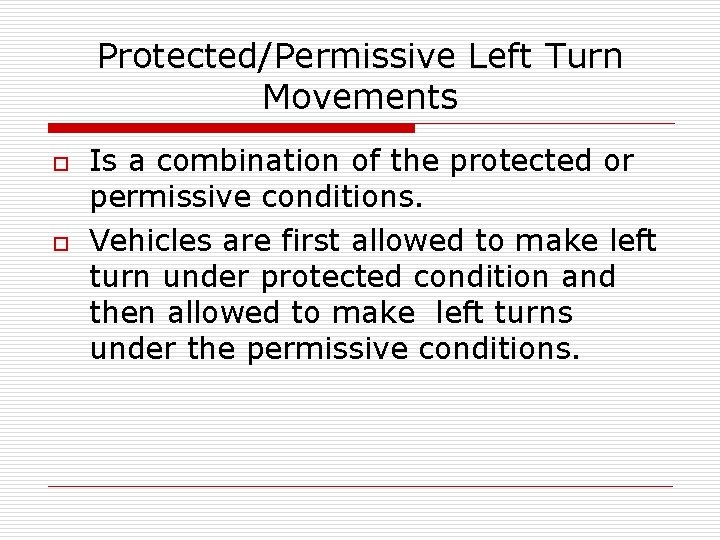 Protected/Permissive Left Turn Movements o o Is a combination of the protected or permissive