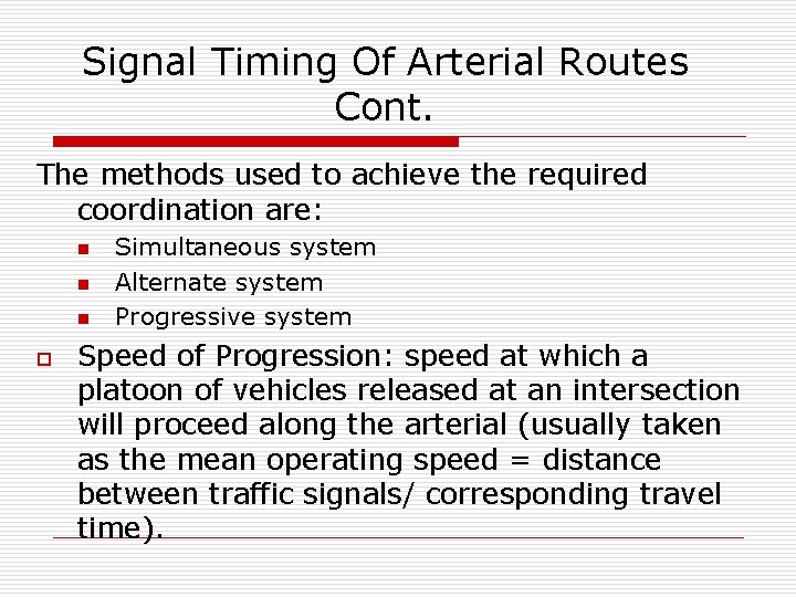 Signal Timing Of Arterial Routes Cont. The methods used to achieve the required coordination