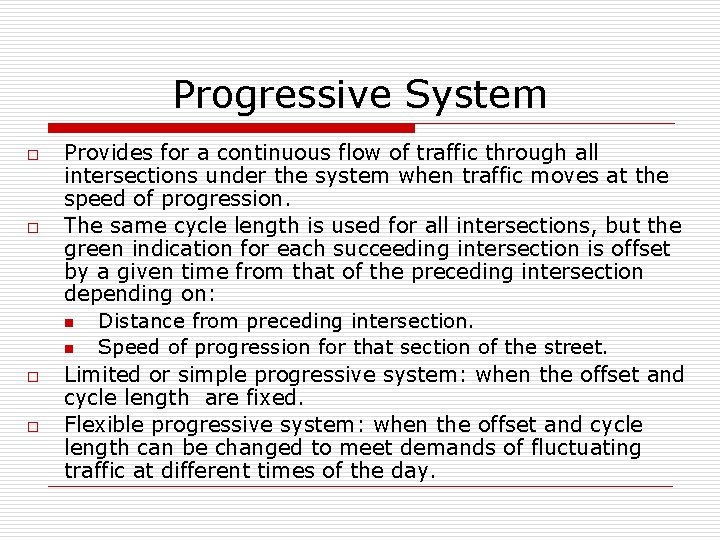 Progressive System o o Provides for a continuous flow of traffic through all intersections