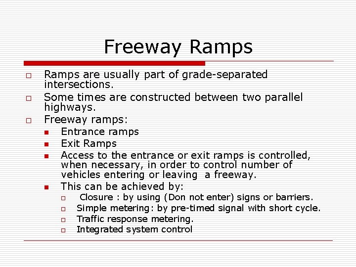 Freeway Ramps o o o Ramps are usually part of grade-separated intersections. Some times