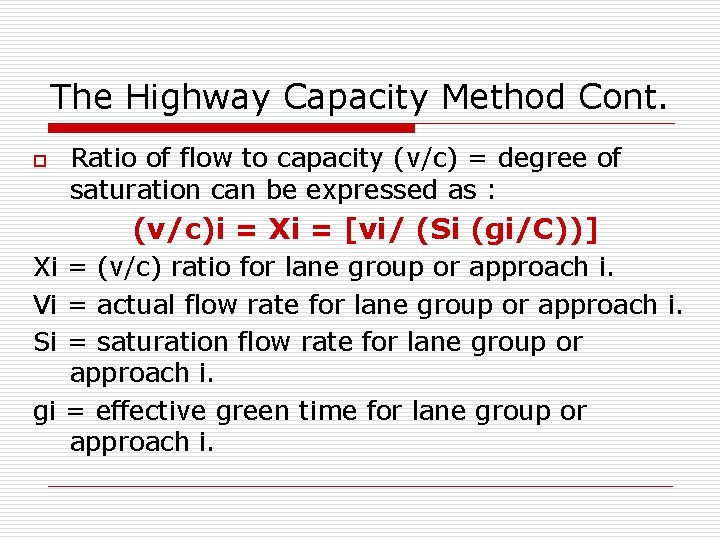 The Highway Capacity Method Cont. o Ratio of flow to capacity (v/c) = degree