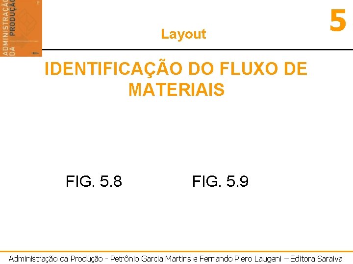 Layout 5 IDENTIFICAÇÃO DO FLUXO DE MATERIAIS FIG. 5. 8 FIG. 5. 9 Administração