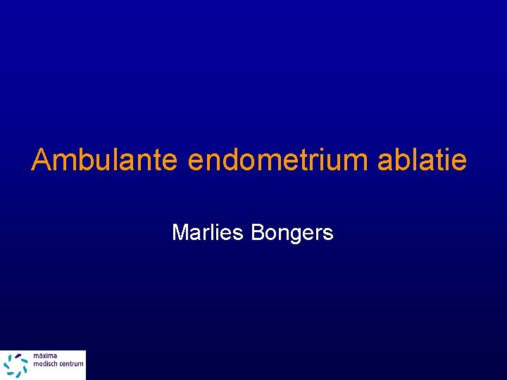 Ambulante endometrium ablatie Marlies Bongers 