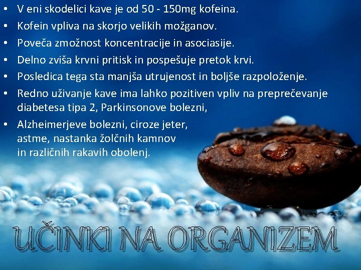 V eni skodelici kave je od 50 - 150 mg kofeina. Kofein vpliva na