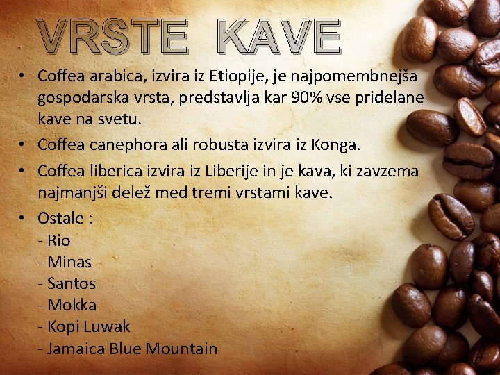 VRSTE KAVE • Coffea arabica, izvira iz Etiopije, je najpomembnejša gospodarska vrsta, predstavlja kar