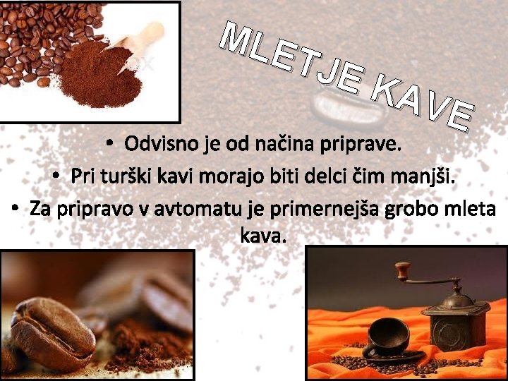 MLE TJE KAV E • Odvisno je od načina priprave. • Pri turški kavi