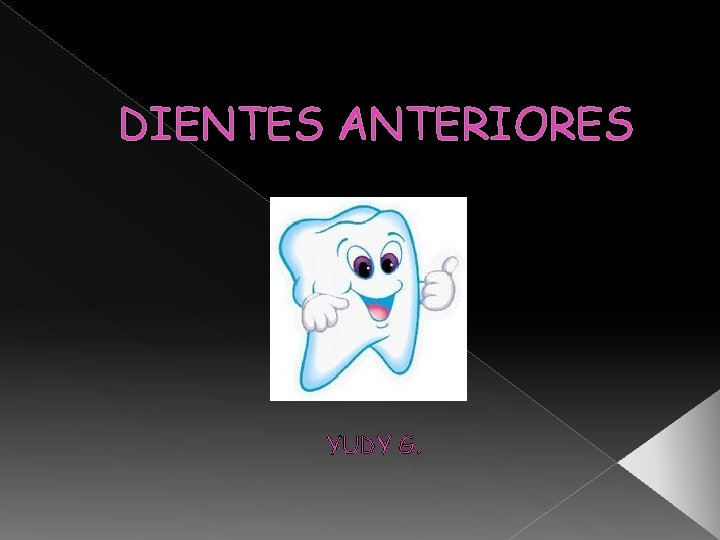 DIENTES ANTERIORES YUDY G. DIENTES ANTERIORES YUDY G.