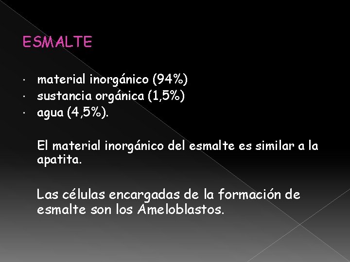 ESMALTE material inorgánico (94%) sustancia orgánica (1, 5%) agua (4, 5%). El material inorgánico ESMALTE material inorgánico (94%) sustancia orgánica (1, 5%) agua (4, 5%). El material inorgánico