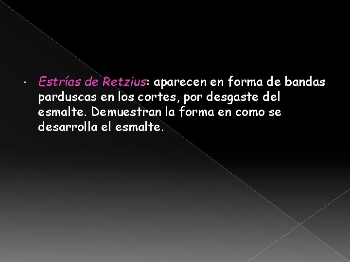 Estrías de Retzius: aparecen en forma de bandas parduscas en los cortes, por Estrías de Retzius: aparecen en forma de bandas parduscas en los cortes, por