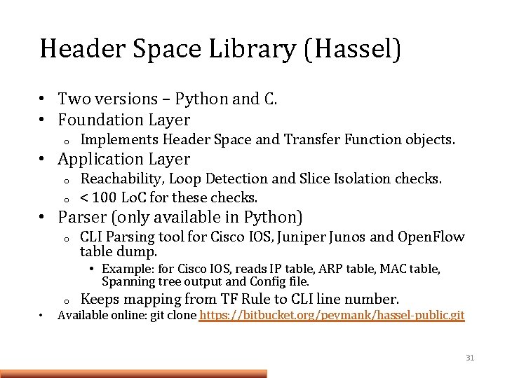 Header Space Library (Hassel) • Two versions – Python and C. • Foundation Layer Header Space Library (Hassel) • Two versions – Python and C. • Foundation Layer