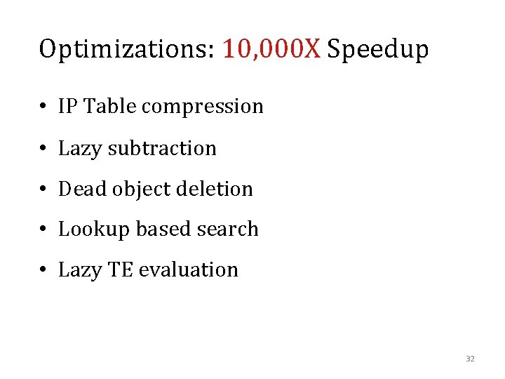 Optimizations: 10, 000 X Speedup • IP Table compression • Lazy subtraction • Dead Optimizations: 10, 000 X Speedup • IP Table compression • Lazy subtraction • Dead