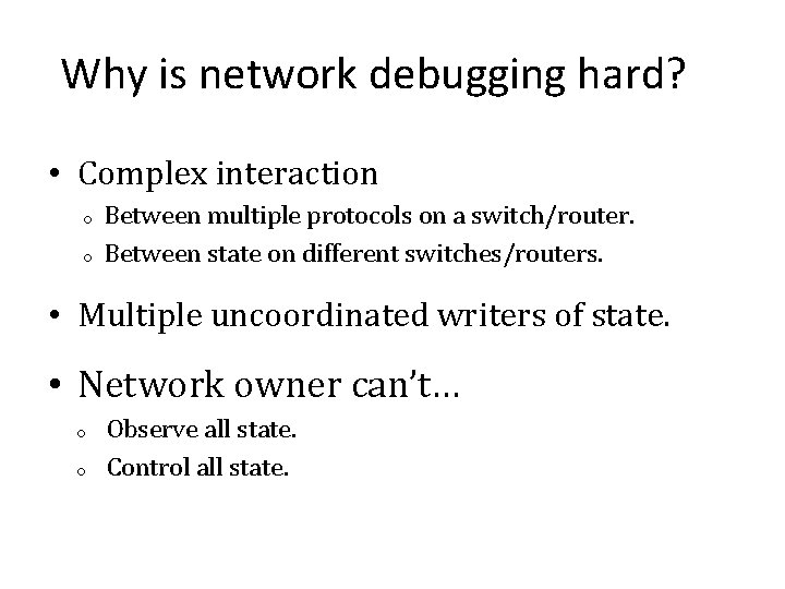 Why is network debugging hard? • Complex interaction o o Between multiple protocols on Why is network debugging hard? • Complex interaction o o Between multiple protocols on