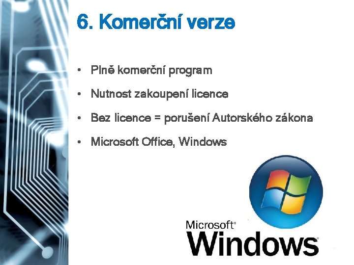6. Komerční verze • Plně komerční program • Nutnost zakoupení licence • Bez licence