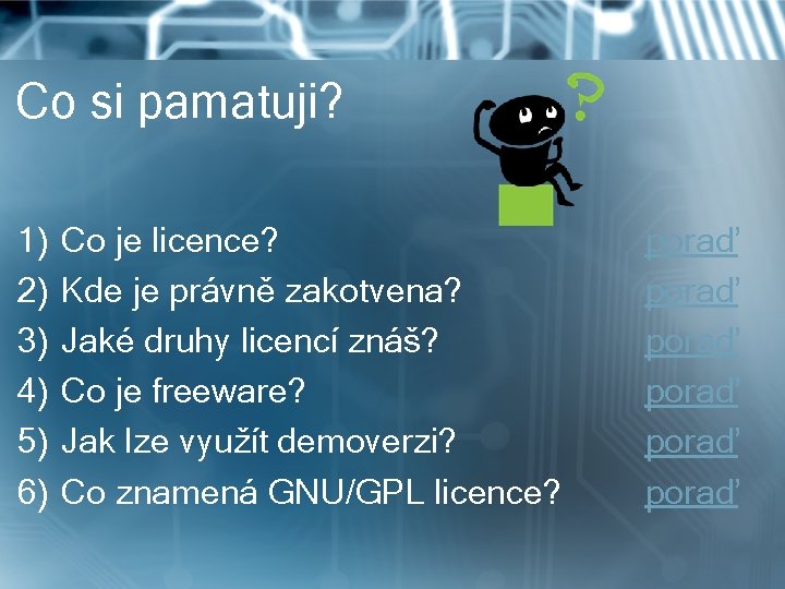 Co si pamatuji? 1) 2) 3) 4) 5) 6) Co je licence? Kde je