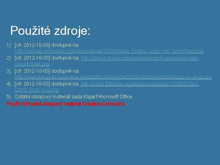 Použité zdroje: 1) [cit. 2012 -10 -03] dostupné na: http: //upload. wikimedia. org/wikipedia/de/3/37/Mozilla_Firefox_Logo_mit_Schriftzug. png