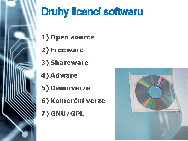 Druhy licencí softwaru 1) Open source 2) Freeware 3) Shareware 4) Adware 5) Demoverze