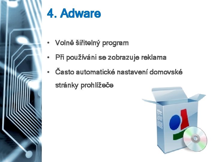 4. Adware • Volně šiřitelný program • Při používáni se zobrazuje reklama • Často