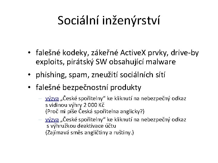 Sociální inženýrství • falešné kodeky, zákeřné Active. X prvky, drive-by exploits, pirátský SW obsahující