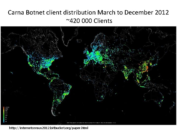 Carna Botnet client distribution March to December 2012 ~420 000 Clients http: //internetcensus 2012.