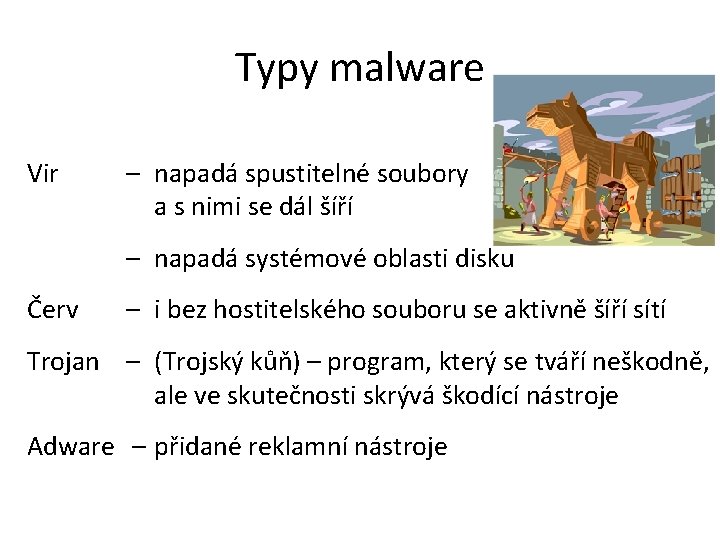 Typy malware Vir – napadá spustitelné soubory a s nimi se dál šíří –