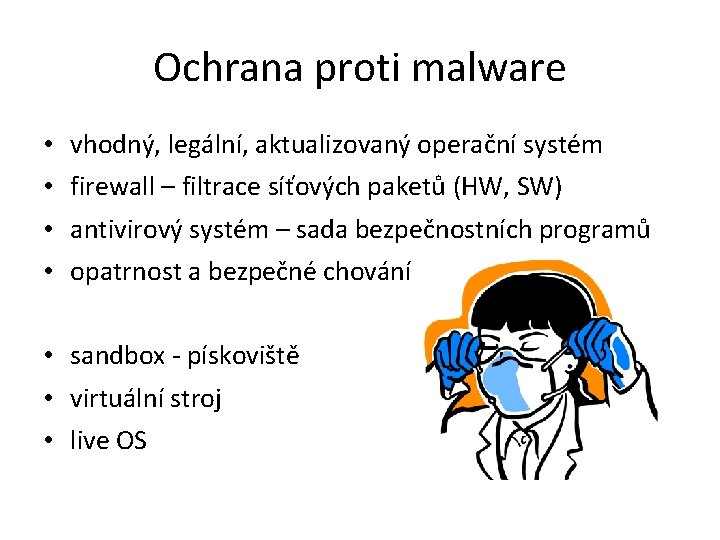 Ochrana proti malware • • vhodný, legální, aktualizovaný operační systém firewall – filtrace síťových