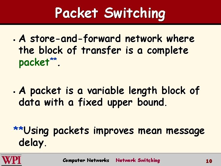 Packet Switching § § A store-and-forward network where the block of transfer is a