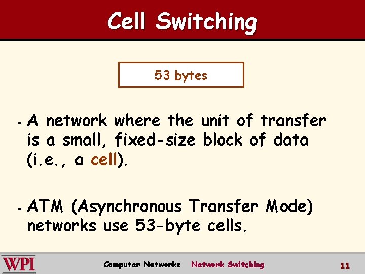 Cell Switching 53 bytes § § A network where the unit of transfer is