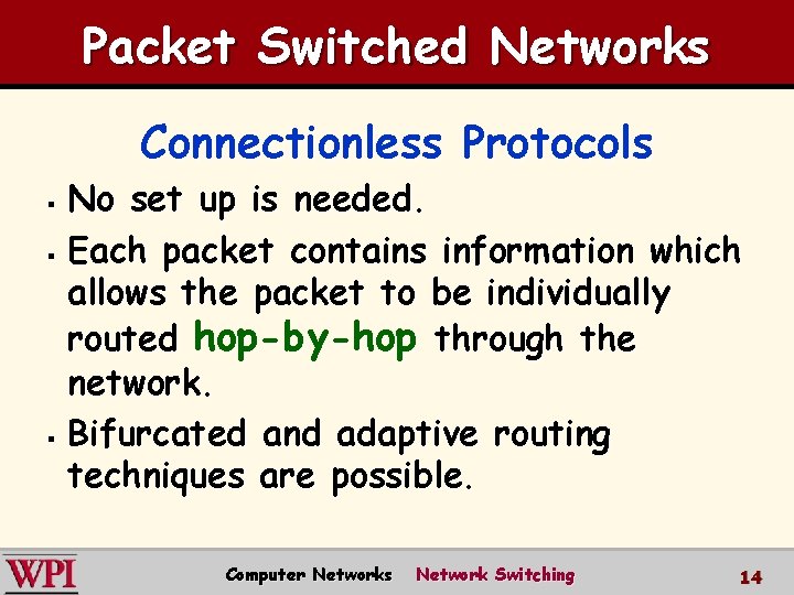Packet Switched Networks Connectionless Protocols No set up is needed. § Each packet contains