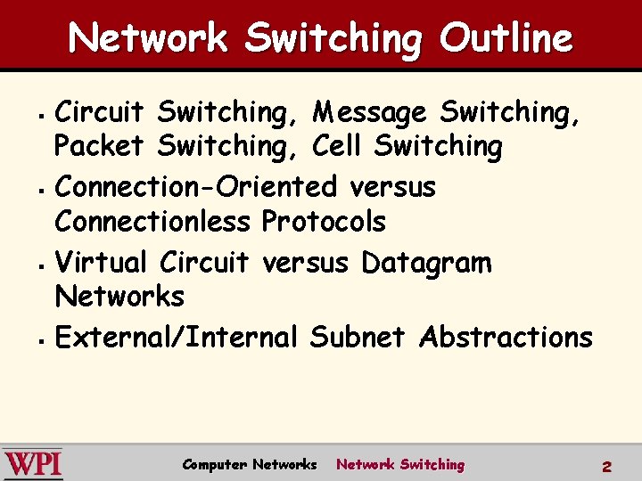 Network Switching Outline Circuit Switching, Message Switching, Packet Switching, Cell Switching § Connection-Oriented versus