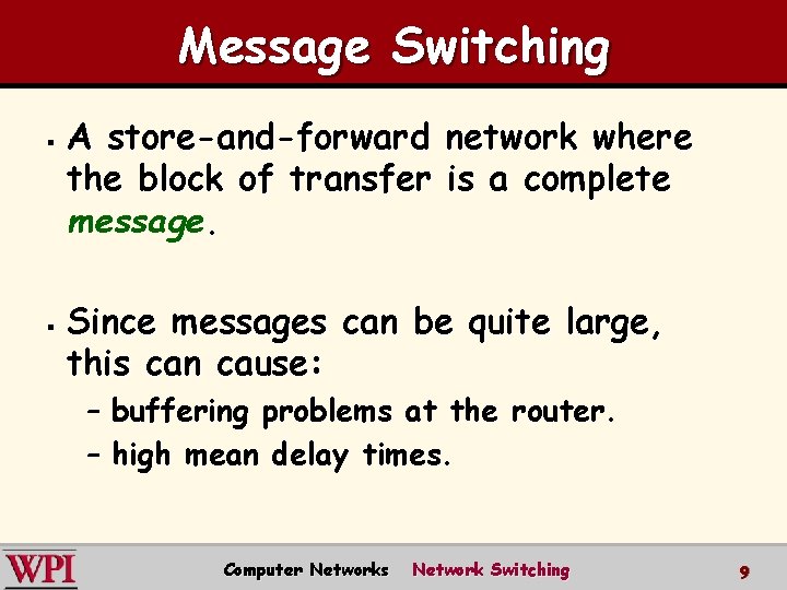 Message Switching § § A store-and-forward network where the block of transfer is a