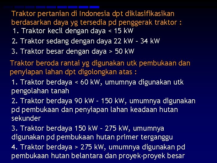 Traktor pertanian di Indonesia dpt diklasifikasikan berdasarkan daya yg tersedia pd penggerak traktor :
