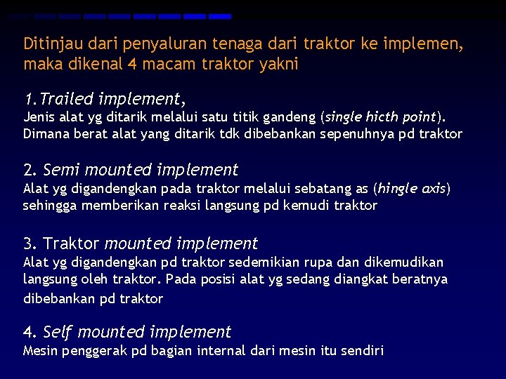 Ditinjau dari penyaluran tenaga dari traktor ke implemen, maka dikenal 4 macam traktor yakni