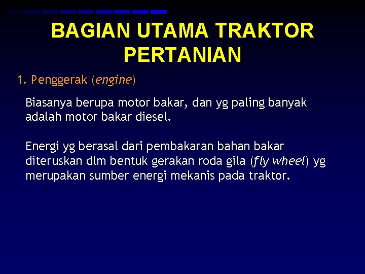 BAGIAN UTAMA TRAKTOR PERTANIAN 1. Penggerak (engine) Biasanya berupa motor bakar, dan yg paling