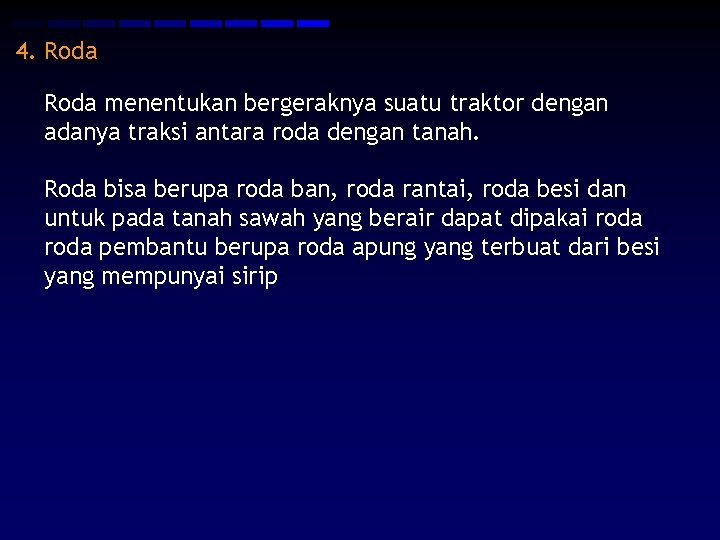 4. Roda menentukan bergeraknya suatu traktor dengan adanya traksi antara roda dengan tanah. Roda 4. Roda menentukan bergeraknya suatu traktor dengan adanya traksi antara roda dengan tanah. Roda