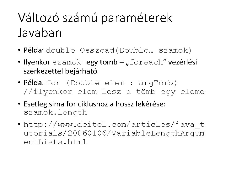 Változó számú paraméterek Javaban • Példa: double Osszead(Double… szamok) • Ilyenkor szamok egy tomb