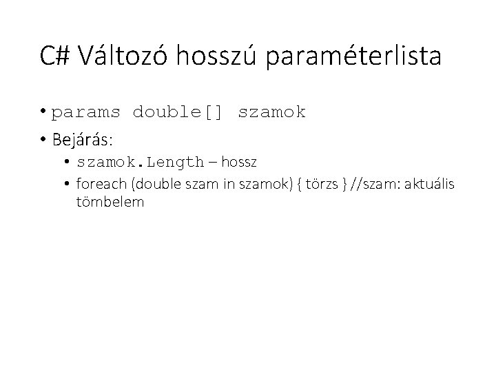 C# Változó hosszú paraméterlista • params double[] szamok • Bejárás: • szamok. Length –