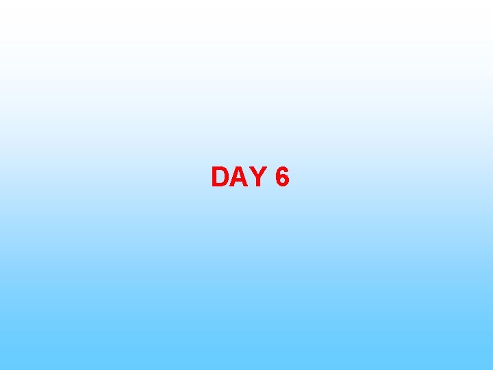 DAY 6 