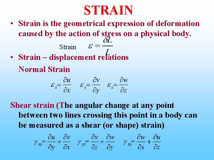 STRAIN • Strain is the geometrical expression of deformation caused by the action of