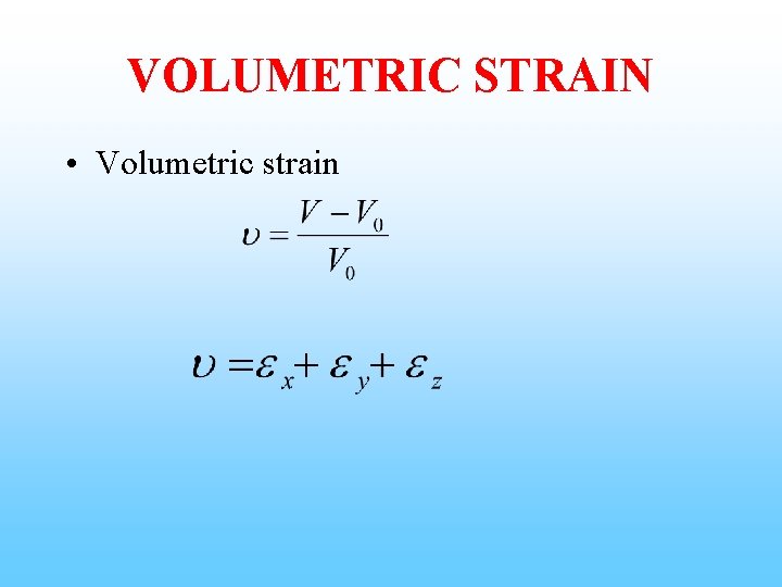 VOLUMETRIC STRAIN • Volumetric strain 